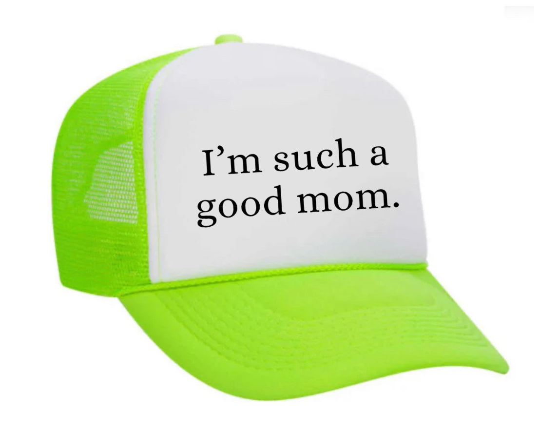 I'm Such A Good Mom Trucker Hat