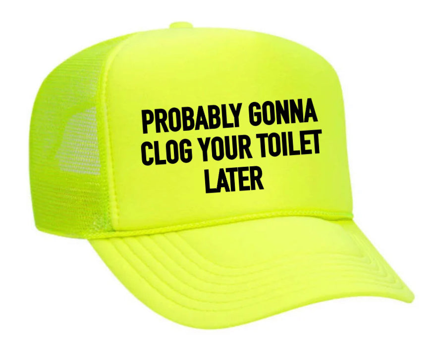 Probably Gonna Clog Your Toilet Trucker Hat