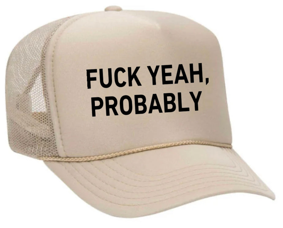 Fuck Yeah, Probably Trucker Hat