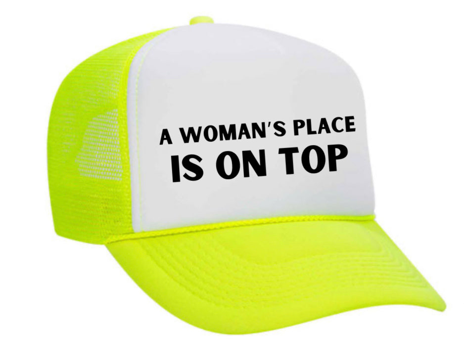 A Woman’s Place Is On Top Trucker Hat