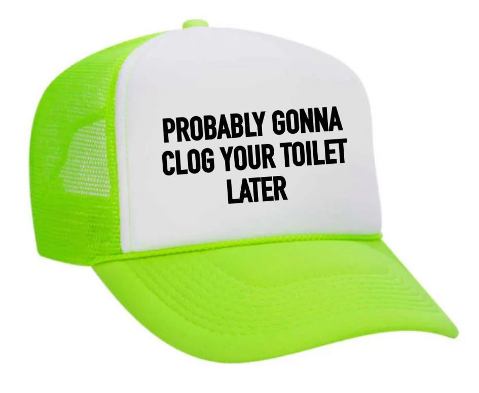 Probably Gonna Clog Your Toilet Trucker Hat