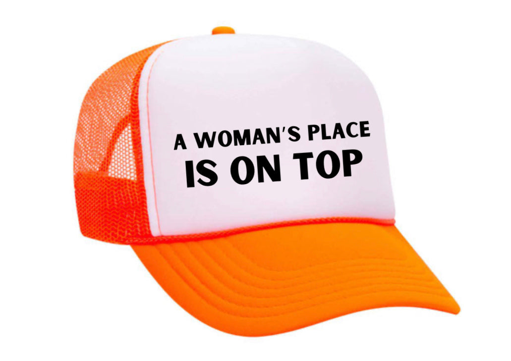 A Woman’s Place Is On Top Trucker Hat