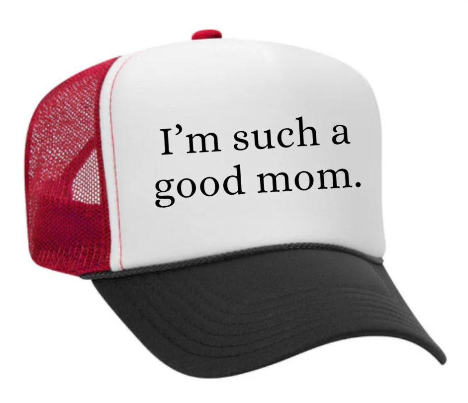 I'm Such A Good Mom Trucker Hat