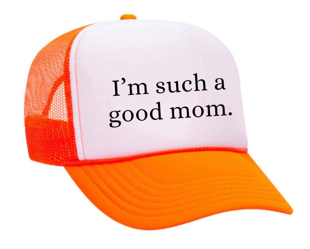 I'm Such A Good Mom Trucker Hat