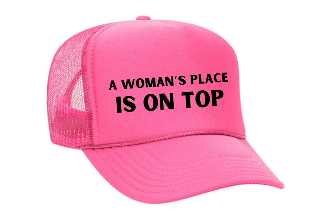 A Woman’s Place Is On Top Trucker Hat