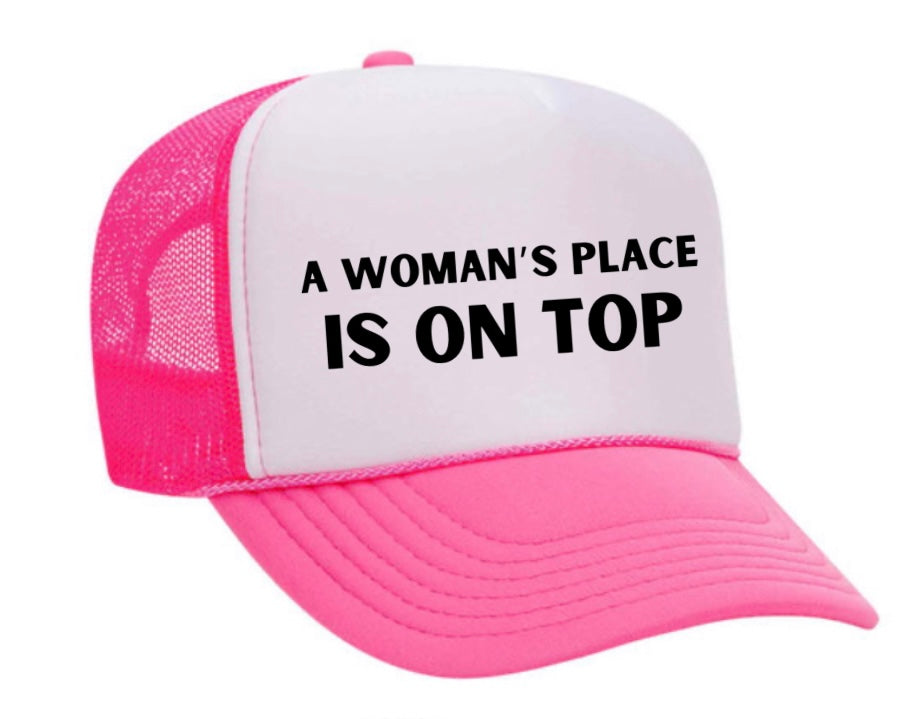 A Woman’s Place Is On Top Trucker Hat