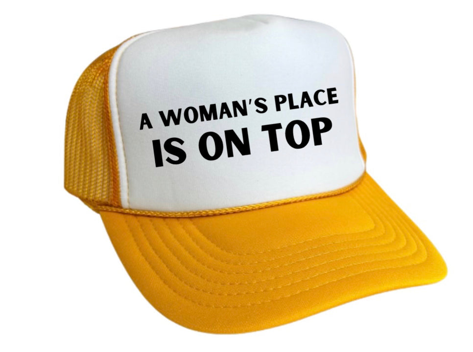 A Woman’s Place Is On Top Trucker Hat