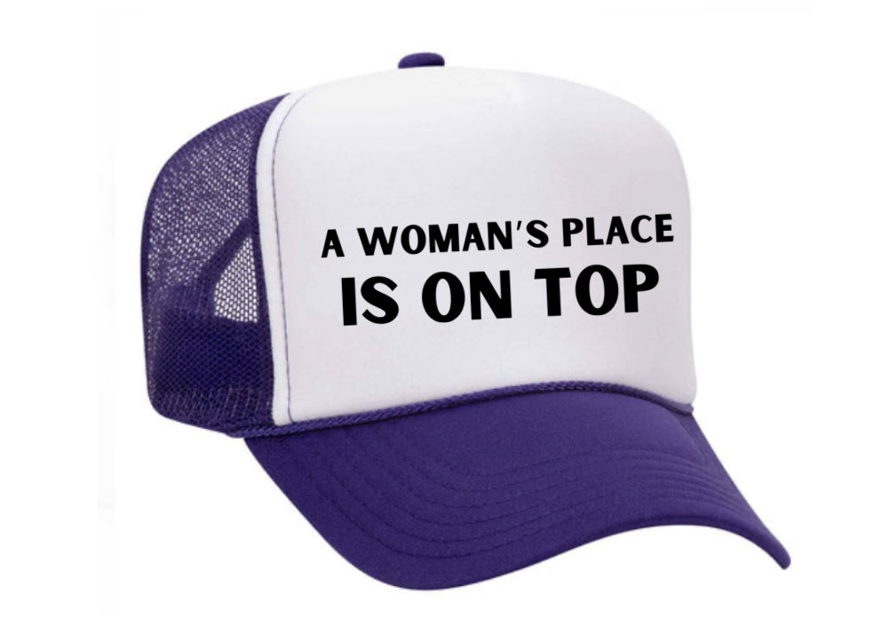 A Woman’s Place Is On Top Trucker Hat