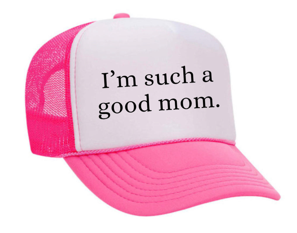 I'm Such A Good Mom Trucker Hat