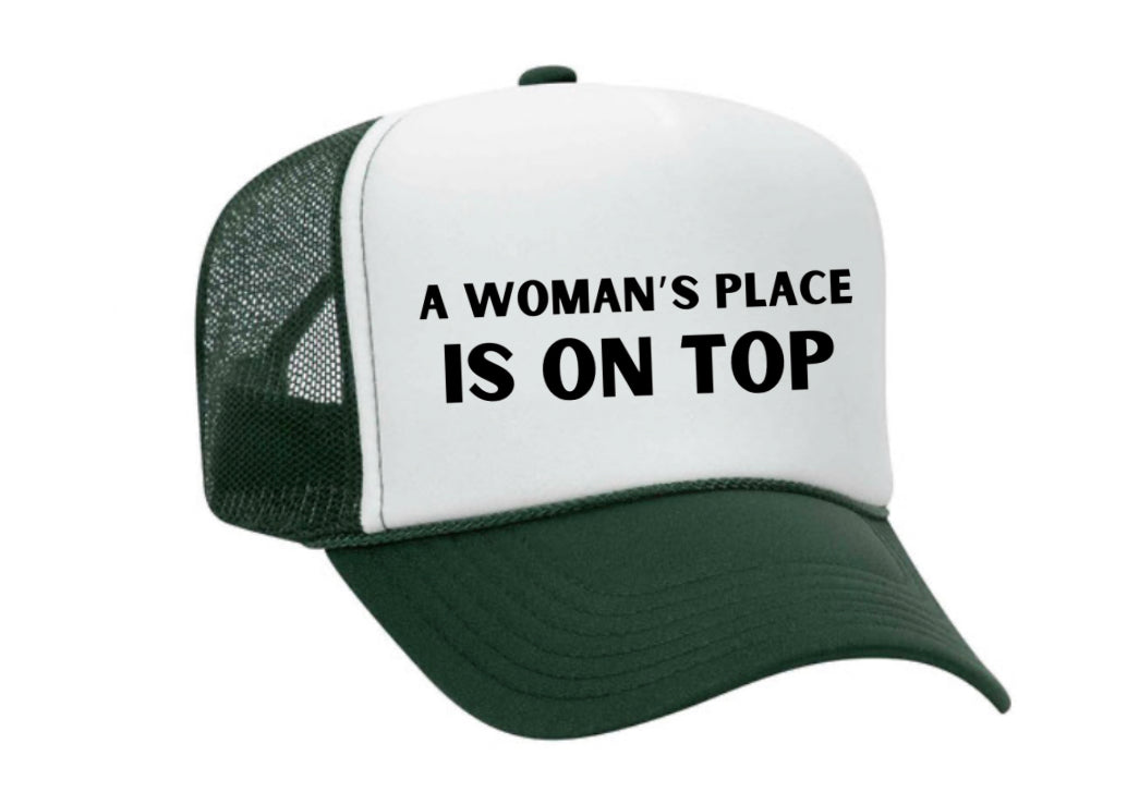 A Woman’s Place Is On Top Trucker Hat