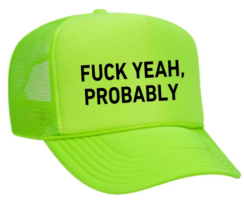 Fuck Yeah, Probably Trucker Hat