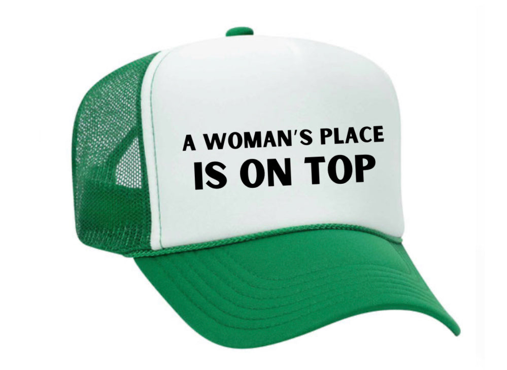 A Woman’s Place Is On Top Trucker Hat