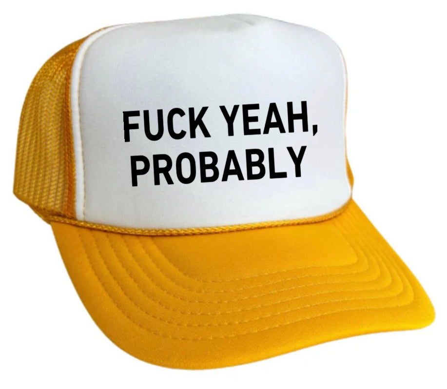 Fuck Yeah, Probably Trucker Hat