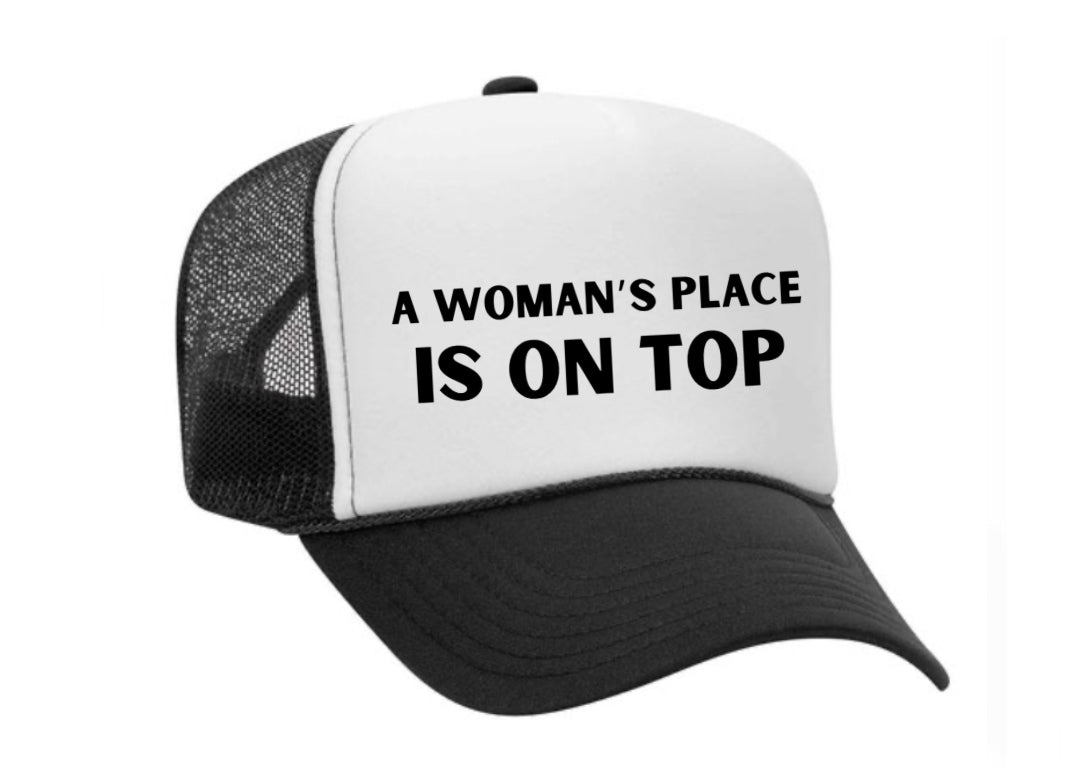 A Woman’s Place Is On Top Trucker Hat