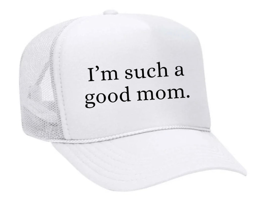 I'm Such A Good Mom Trucker Hat