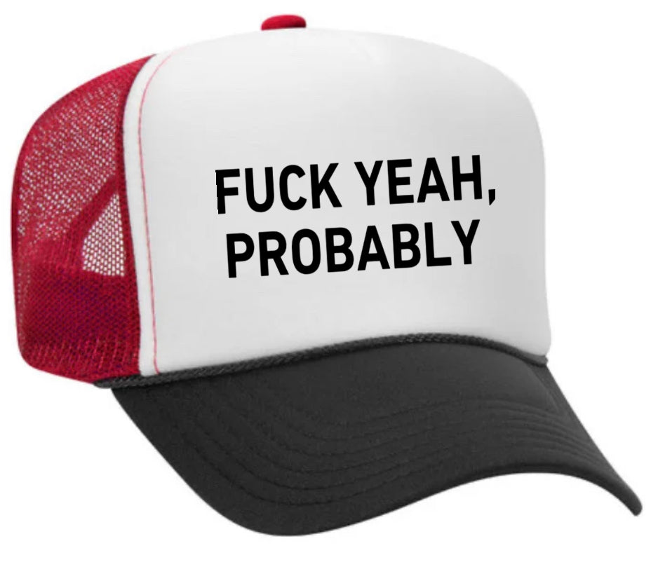 Fuck Yeah, Probably Trucker Hat