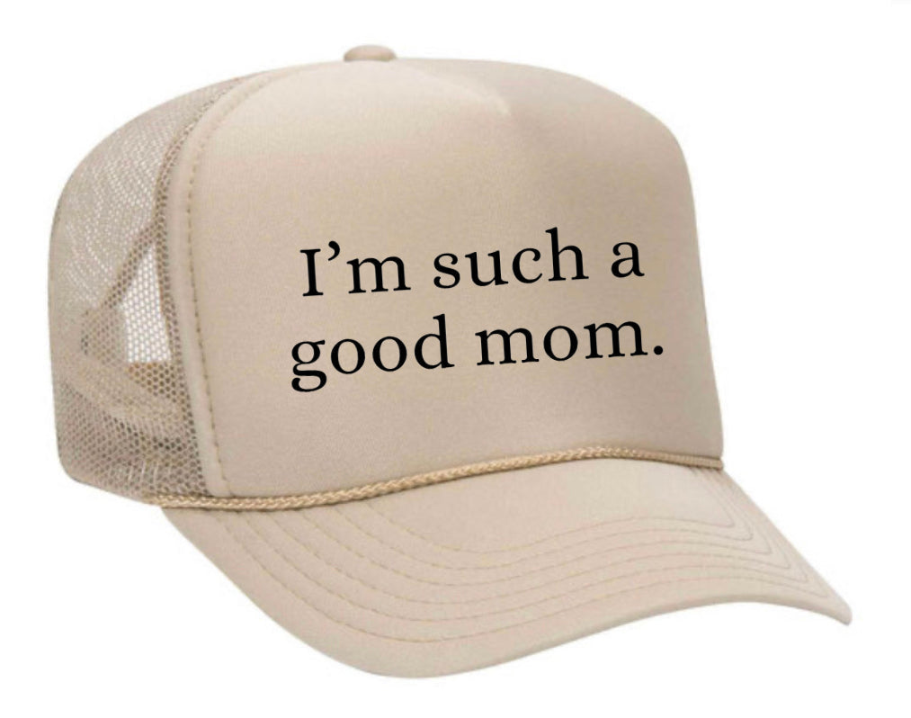 I'm Such A Good Mom Trucker Hat