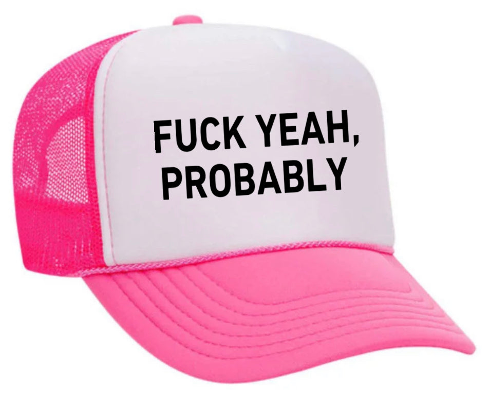 Fuck Yeah, Probably Trucker Hat