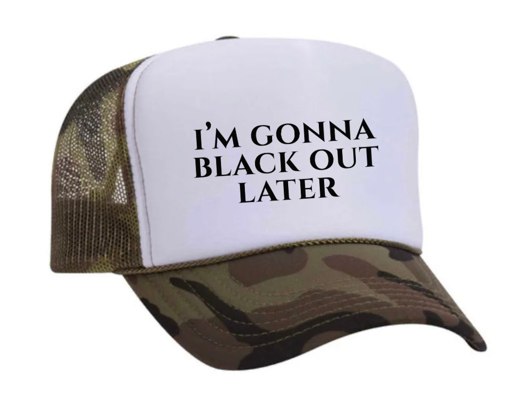 I’m Gonna Black Out Later Trucker Hat