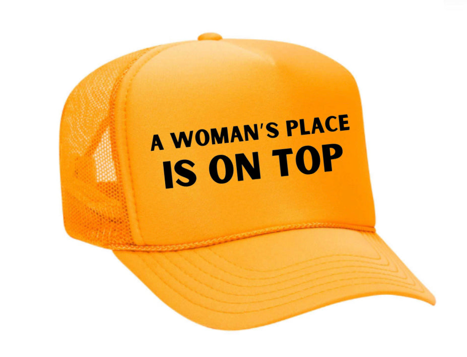 A Woman’s Place Is On Top Trucker Hat