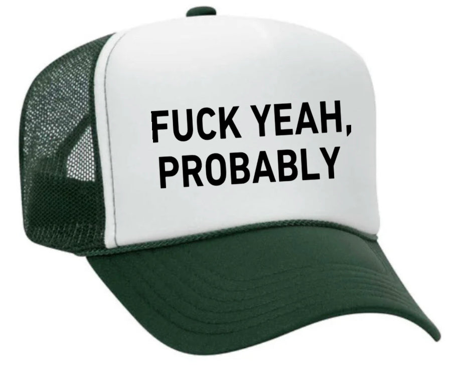 Fuck Yeah, Probably Trucker Hat