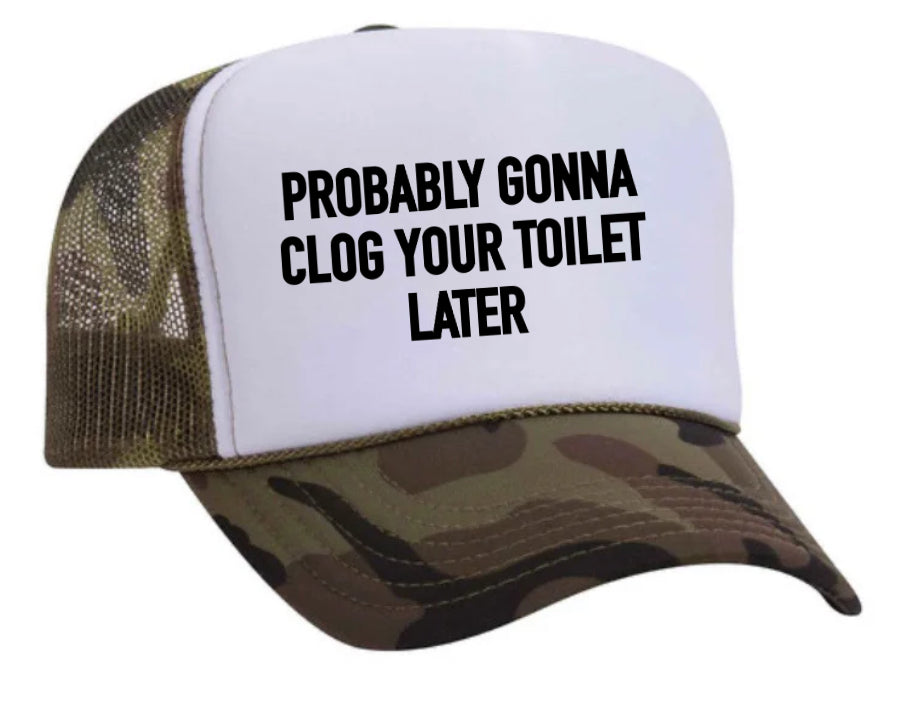 Probably Gonna Clog Your Toilet Trucker Hat