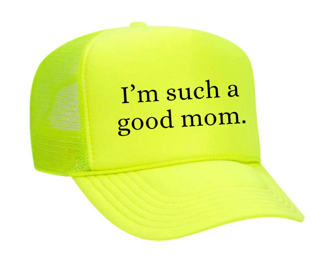 I'm Such A Good Mom Trucker Hat