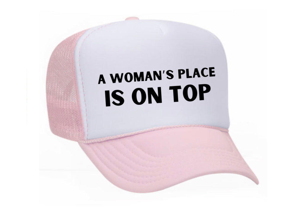 A Woman’s Place Is On Top Trucker Hat