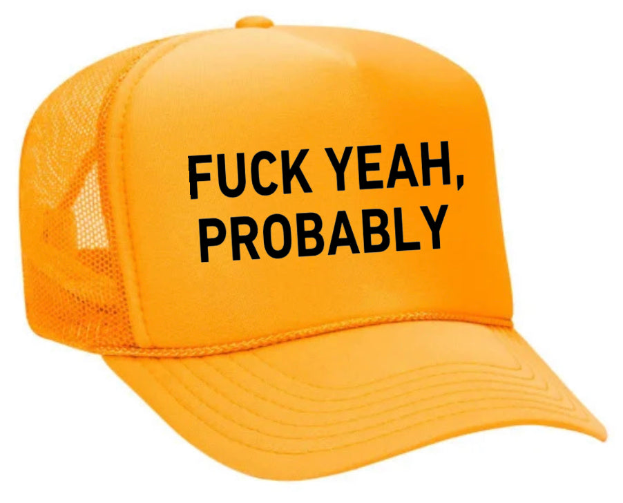 Fuck Yeah, Probably Trucker Hat