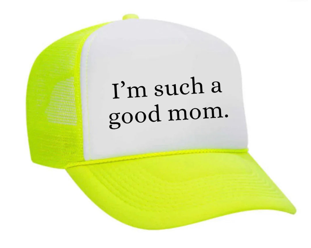 I'm Such A Good Mom Trucker Hat