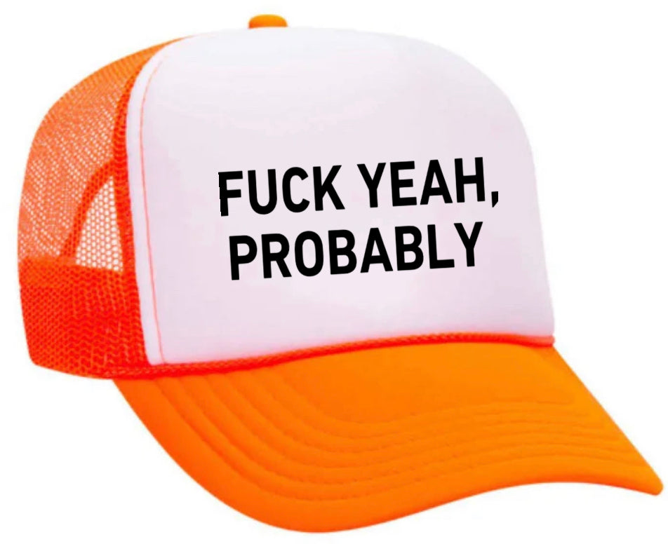 Fuck Yeah, Probably Trucker Hat