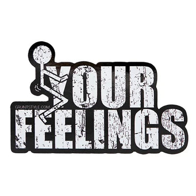 F*ck Your Feelings Sticker