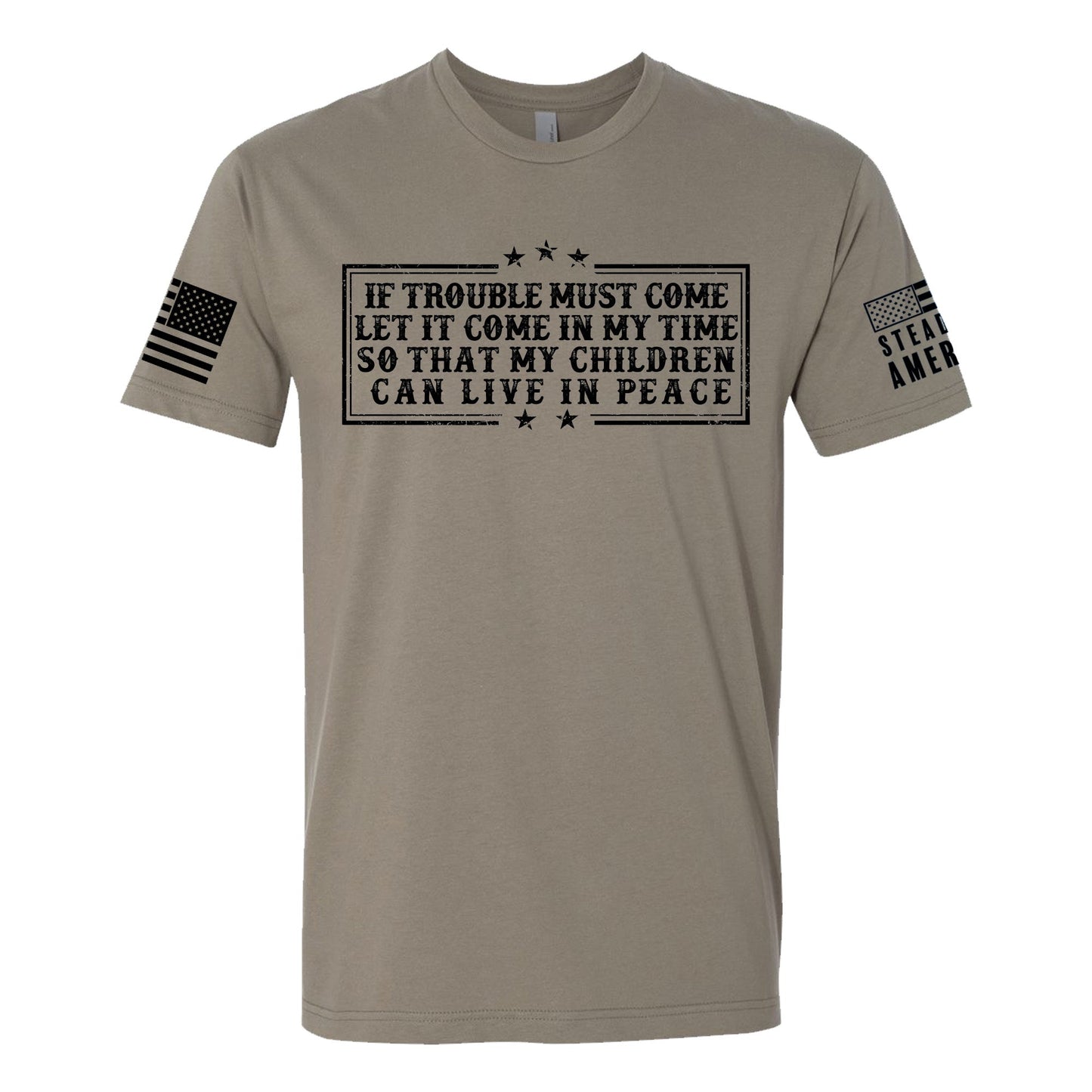 If Trouble Must Come, Let It Come In My Time T-Shirt