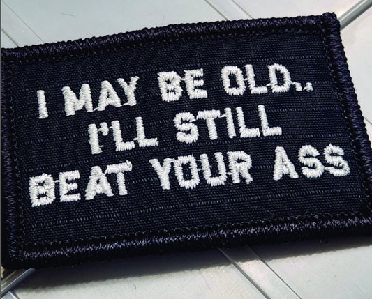 As Seen on Socials - I May Be Old.. I'll Still Beat Your Ass - 2x3 Patch - Black w/White