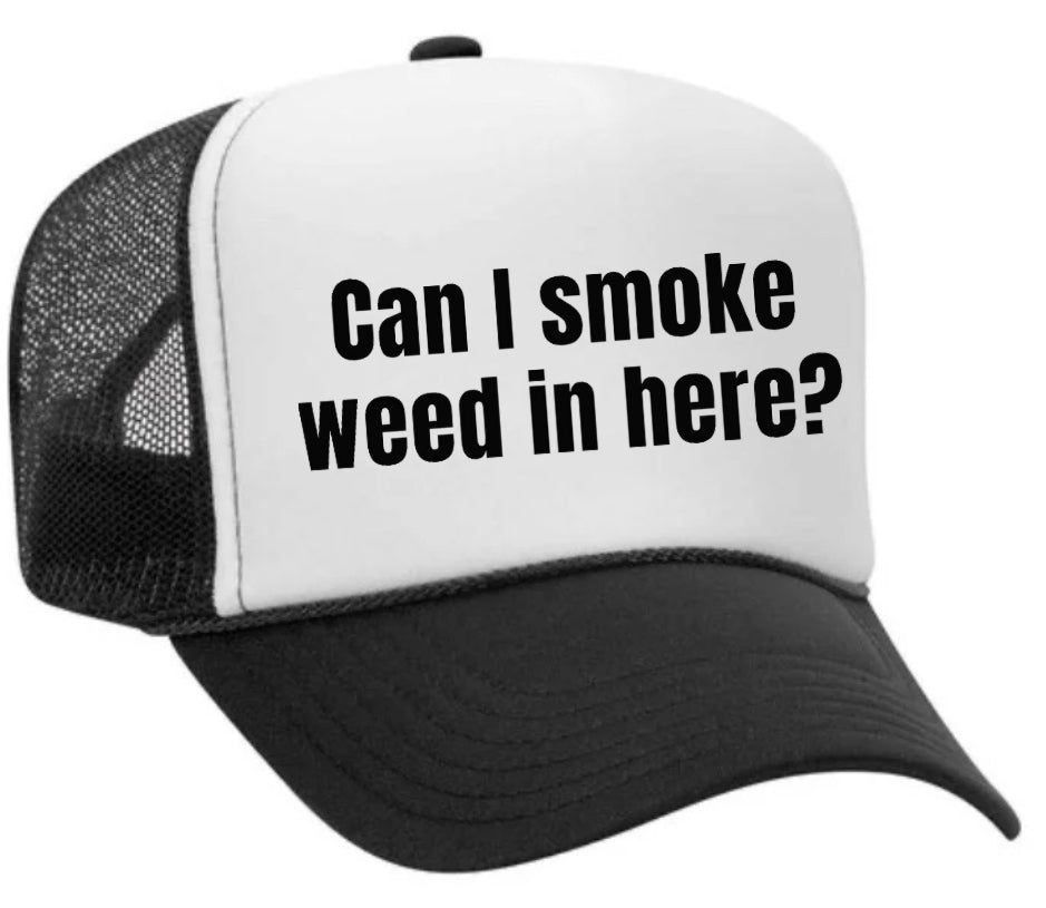 Can I Smoke Weed In Here Trucker Hat