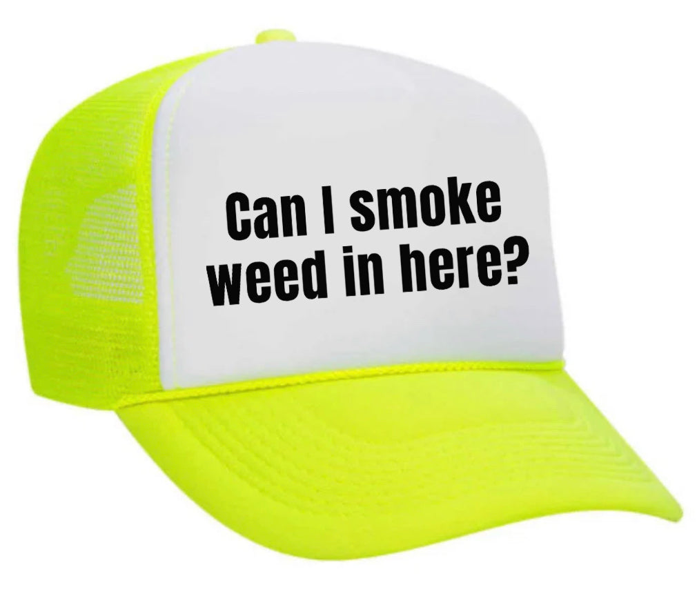 Can I Smoke Weed In Here Trucker Hat