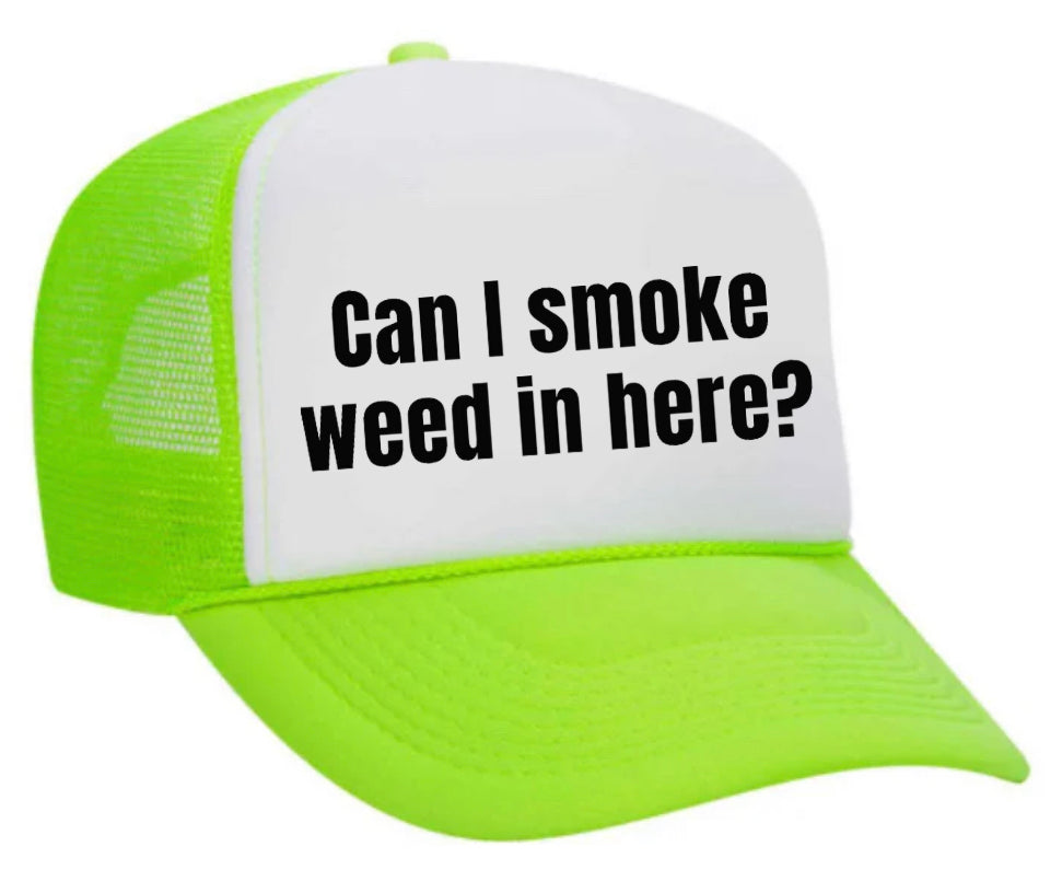 Can I Smoke Weed In Here Trucker Hat