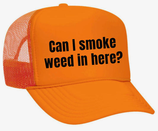 Can I Smoke Weed In Here Trucker Hat