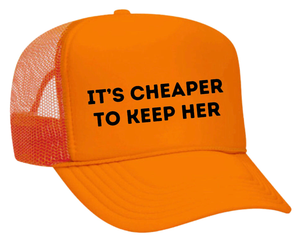 It's Cheaper To Keep Her Trucker Hat