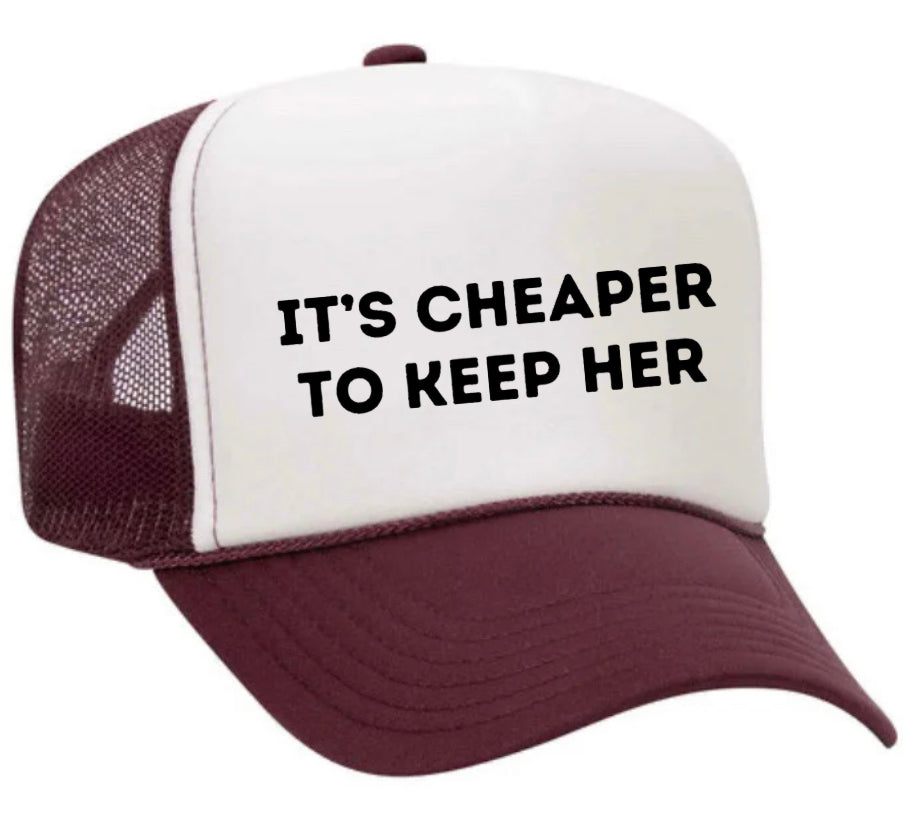 It's Cheaper To Keep Her Trucker Hat