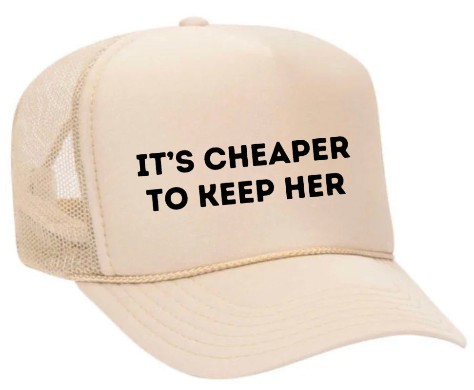 It's Cheaper To Keep Her Trucker Hat