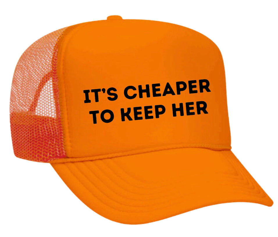 It's Cheaper To Keep Her Trucker Hat