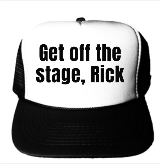 Get Off The Stage Rick Trucker Hat