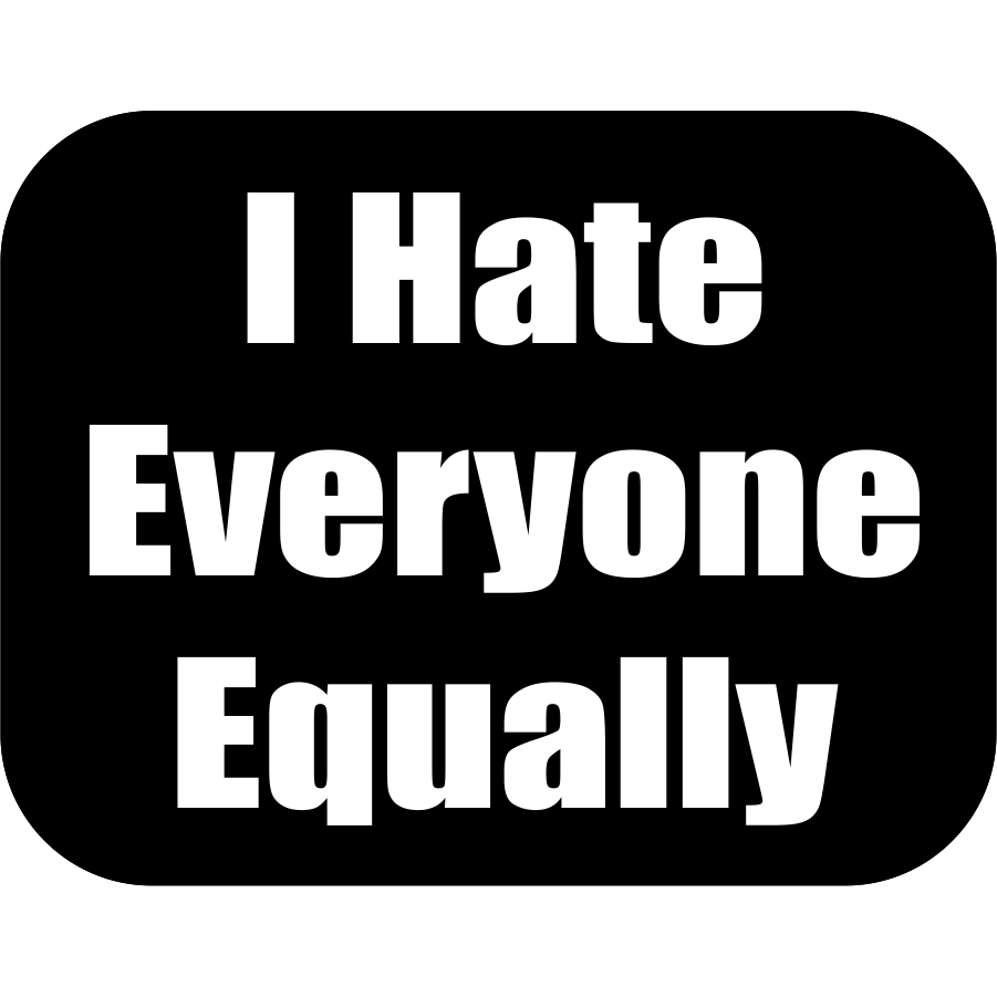 I Hate Everyone Equally - 3x2.25 inch Sticker