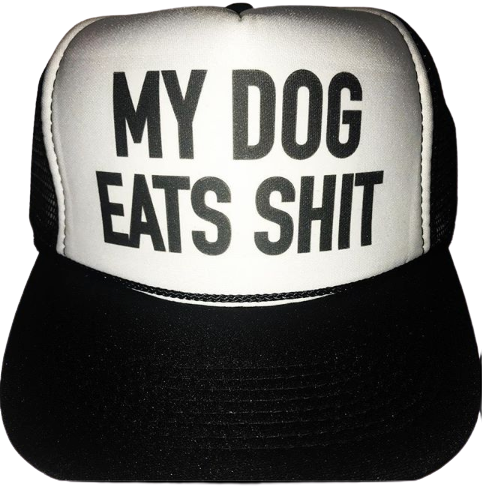 My Dog Eats Shit Trucker Hat