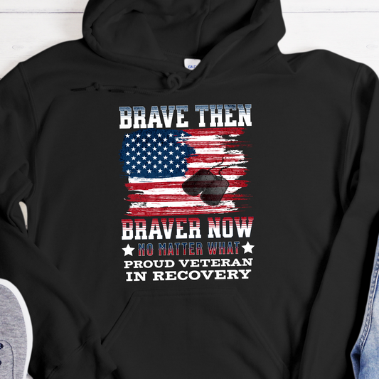 Veteran Recovery Hoodie | Inspiring Sobriety |  Brave Then, Braver Now