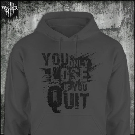 You Only Lose If You Quit - Hoodie