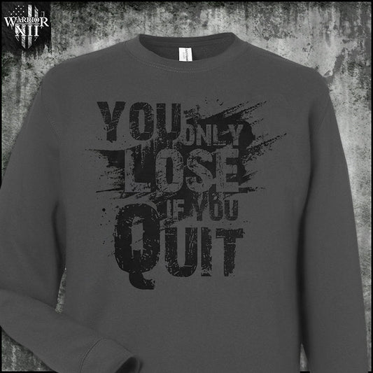 You Only Lose If You Quit - Sweatshirt