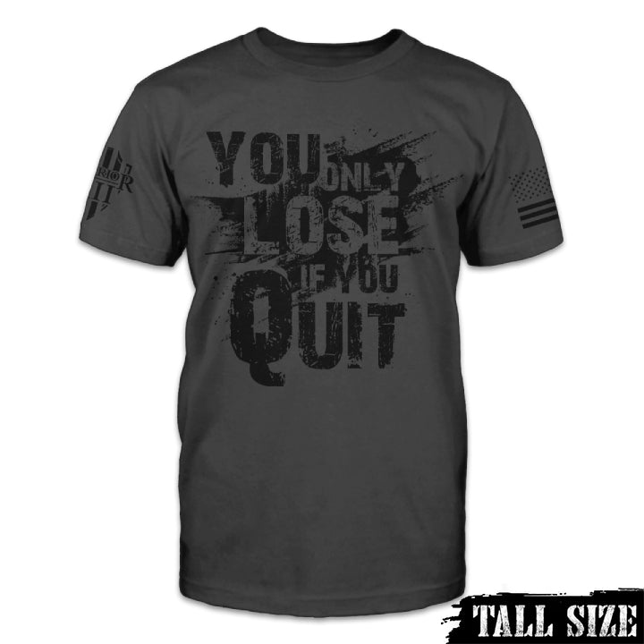 You Only Lose If You Quit - Tall