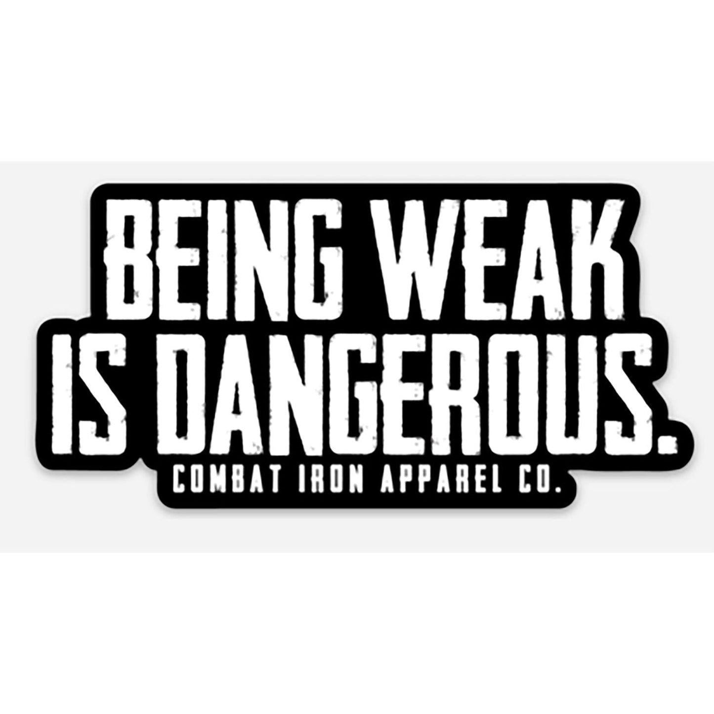 BEING WEAK IS DANGEROUS DECAL